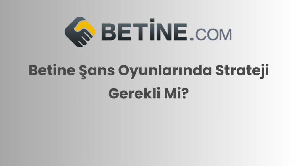 betine sans oyunlarinda strateji gerekli mi 284