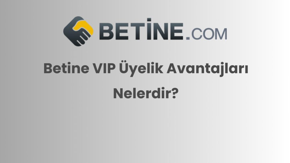 betine vip uyelik avantajlari nelerdir 273