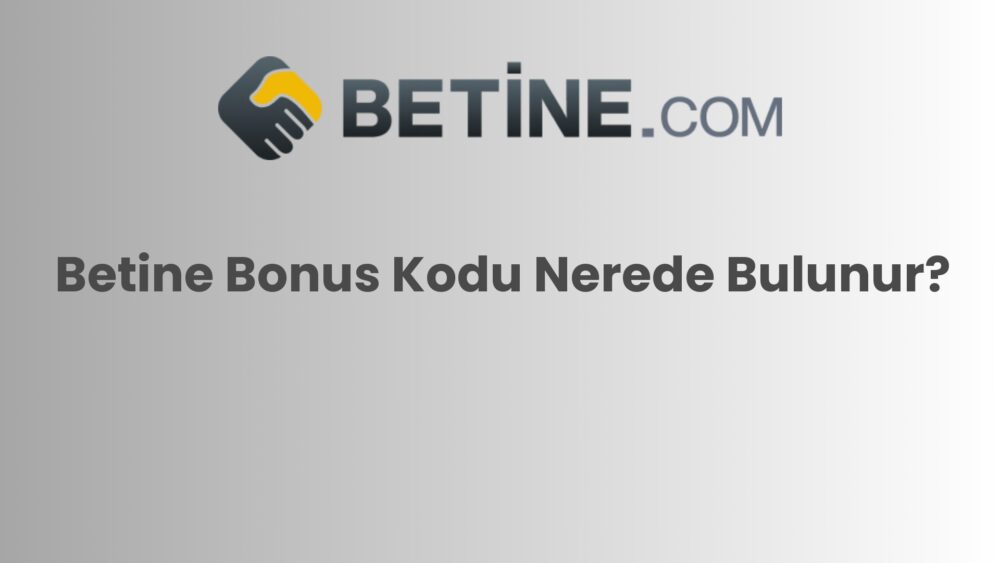 betine bonus kodu nerede bulunur 772