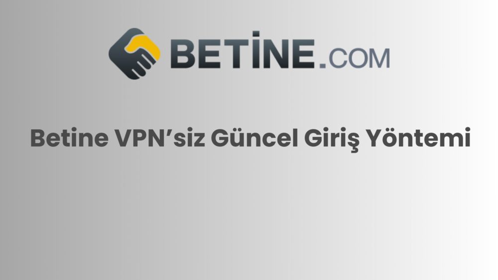 betine vpnsiz guncel giris yontemi 879